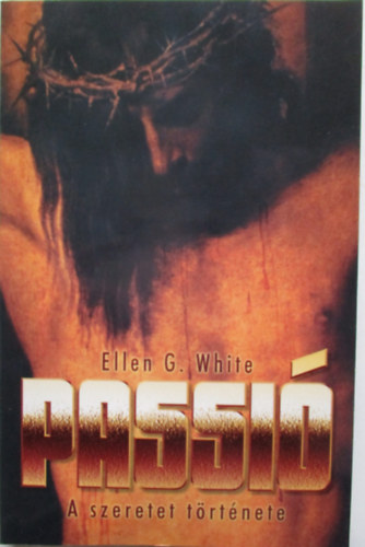 Ellen Gould White - Passi� - A szeretet t�rt�nete