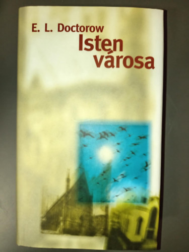 E. L. Doctorow, Dezs�nyi Katalin  E. L. Doctorow (szerk.), M. Nagy Mikl�s (ford.) - Isten v�rosa (City of God) M. Nagy Mikl�s ford�t�s�ban