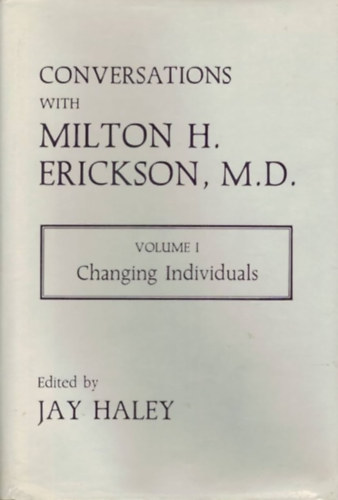 Jay Haley - Conversations With Milton H. Erickson, M.D.: Changing Individuals, Vol. 1 and Vol. 2.