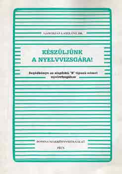 Dr. Gáborján Lászlóné - Készüljünk a nyelvvizsgára! (segédkönyv az alapfokú "b" tip. német...)