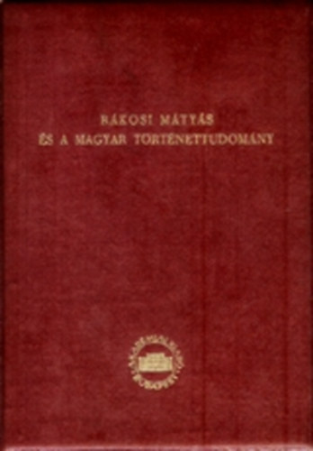 Akadmiai Kiad - Rkosi Mtys s a magyar trtnettudomny