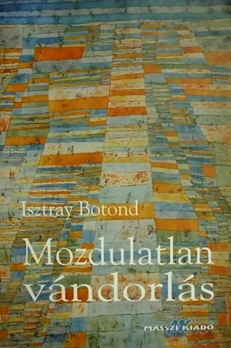 Isztray Botond - Mozdulatlan v�ndorl�s