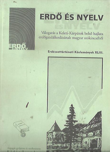 Kádár Zsombor szerk. - Erdő és nyelv (Erdészettörténeti Közlemények XLIII.)