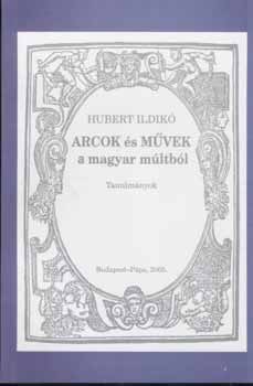 Hubert Ildik - Arcok s mvek a magyar mltbl