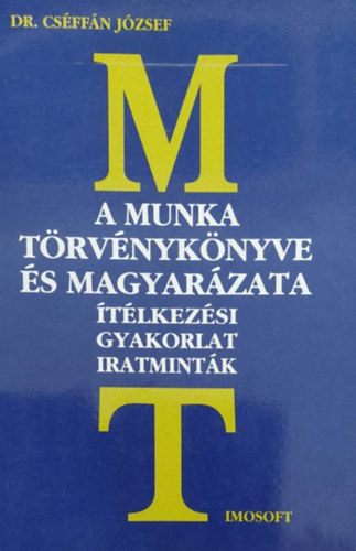 Dr. Cs�ff�n J�zsef - A munka t�rv�nyk�nyve �s magyar�zata - �t�lkez�si gyakorlat iratmint�k