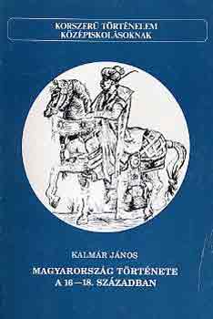 Kalm�r J�nos - Magyarorsz�g t�rt�nete a 16-18. sz�zadban