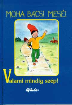 Leszkai Zolt�n - Moha b�csi mes�i 1. - Valami mindig sz�p!