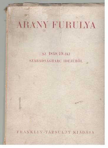 �ldor Imre  (szerk.) - Arany furulya (a forradalom k�lt�szete az 1848-49-iki szabads�gharcz idej�b�l)