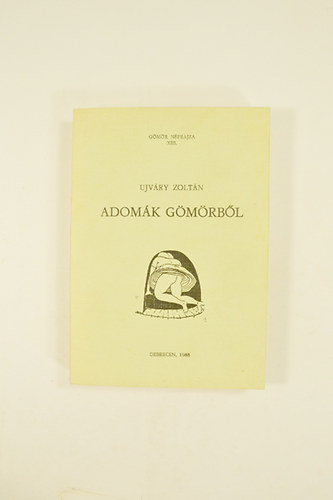 Ujv�ry Zolt�n  (szerk.) - Adom�k G�m�rb�l. G�m�r N�prajza  XIII.