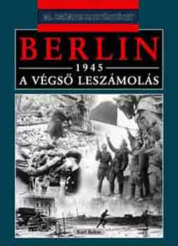 Karl Bahm - Berlin, 1945: A v�gs� lesz�mol�s (20. sz�zadi hadt�rt�net)