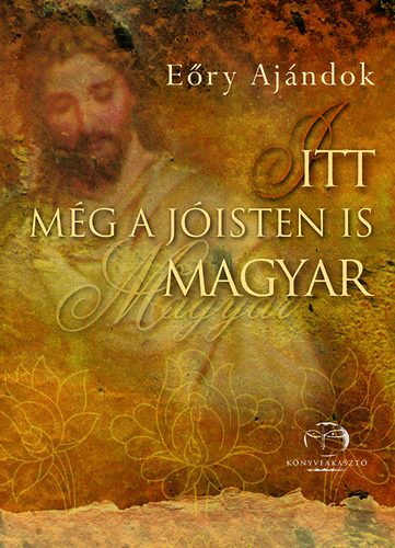 Eőry Ajándok - Itt még a Jóisten is magyar