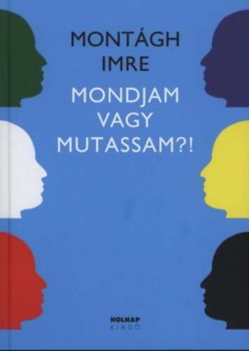 Montágh Imre - Mondjam vagy mutassam?! - SZÓ-HANG-GESZTUS (Dolnik Miklós rajzaival)