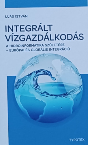 Ijjas Istvn - Integrlt vzgazdlkods - A hidroinformatika szletse - Eurpai s globlis integrci