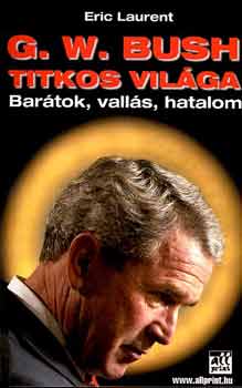 Eric Laurent - G. W. Bush titkos vilga - Bartok, valls, hatalom