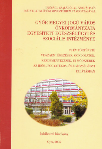Győr megyei jogú város önkormányzata egyesített egészségügyi és szociális intézménye- 25 év története