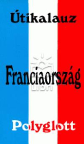 Ulla V�gele - Franciaorsz�g - Polyglott �tikalauz