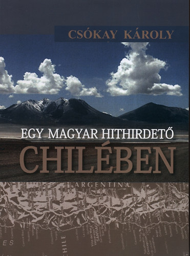Cskay Kroly - Egy magyar hithirdet Chilben