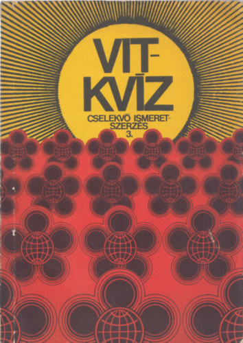 G�bler J�zsef, Hantosi Ferenc, Papp Anna B�nhidi Emil - VIT-Kv�z (cselekv� ismeretszerz�s 3.)