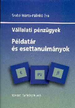 Szabó Márta; Pálinkó Éva - Vállalati pénzügyek - Példatár és esettanulmányok