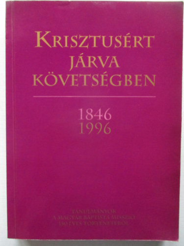 Bereczki Lajos - Krisztusért járva követségben 1846,1996