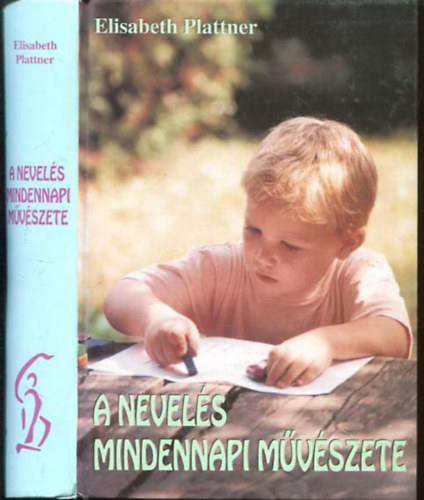 Elisabeth Plattner - A nevel�s mindennapi m�v�szete (Hogyan b�njunk der�s �s �rd�gien rossz gyermekeinkkel?)