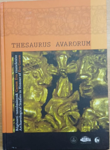 Vida Tivadar  (szerk.) - Thesaurus Avarorum - R�g�szeti tanulm�nyok Garam �va tisztelet�re