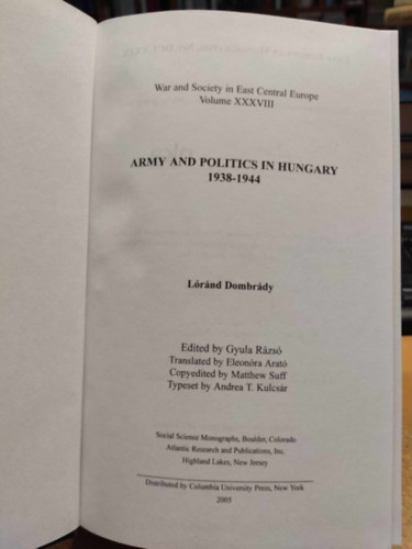 Dombrdy Lrnd - Army and Politics in Hungary 1938-1944 (Atlantic Studies on Society in Change No. 121)(War and Society in East Central Europe Volume XXXVIII)