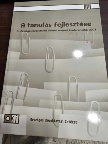 A tanuls fejlesztse - Az Orszgos Kzoktatsi Intzet szakmai konferencija 2002