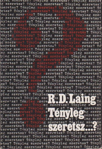 R.D. Laing - T�nyleg szeretsz?