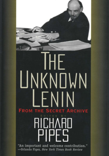 Richard Pipes (szerk.) - The Unknown Lenin: From the Secret Archive