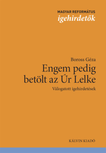 Dr. Boross Gza - Engem pedig betlt az r Lelke