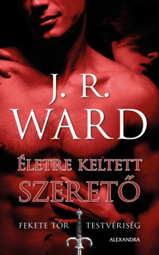 J. R. Ward - Életre keltett szerető - Fekete Tőr Testvériség 4.