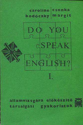 Csonka Margit Caroline Bodczky - Do you speak English?- llamvizsgra elkszt trsalgsi gyakorlatok I-III.