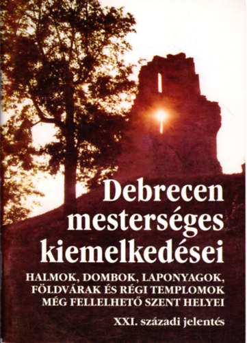 Gyarmathy Istv�n (szerk.) - Debrecen mesters�ges kiemelked�sei