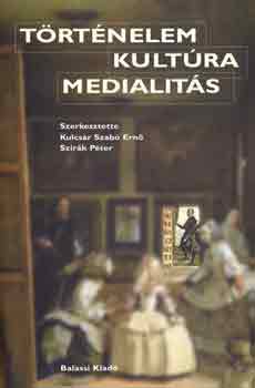 Kulcs�r Szab� Ern�-Szir�k P�tr - T�rt�nelem, kult�ra, medialit�s