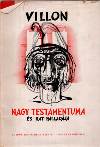 Francois Villon - Villon Nagy testamentuma és hat balladája
