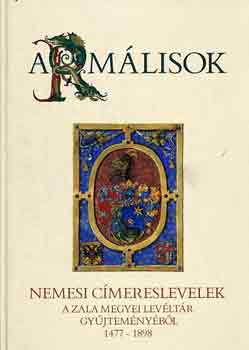 Moln�r Andr�s  (szerk.) - Arm�lisok (nemesi c�merlevelek a Zala Megyei Lev�lt�r... 1477-1898)