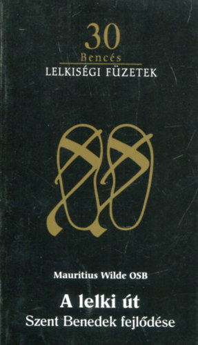 Mauritius Wilde OSB - A lelki �t - Szent Benedek fejl�d�se (Benc�s lelkis�gi f�zetek 30.)