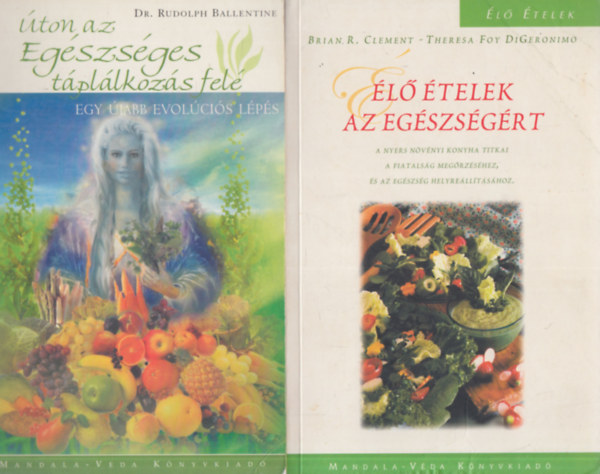 Dr. Szerz Brian R. Clement Theresa Foy DiGeronimo Szerkeszt Dobi Ildik Fordt Vajdovich Gyrgy Rudolph Ballentine - 2 db. ditsknyv (ton az egszsges tpllkozs fel + l telek az egszsgrt)