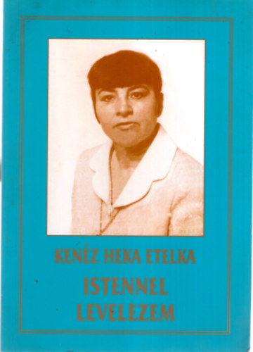 Ken�z Heka Etelka - Istennel levelezem - szakr�lis �d�k, k�ltem�nyek