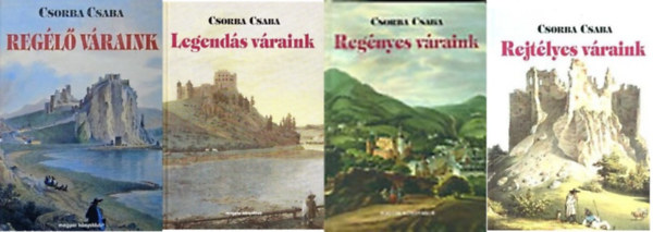 Csorba Csaba - Legendás + Regélő + Regényes + Rejtélyes váraink (4 kötet Csorba Csaba váraink sorozatból)