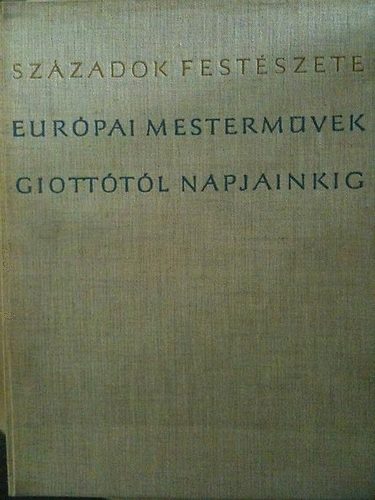 VEB E.A. Seemann Verlag - Szzadok festszete-Eurpai mestermvek Giotttl napjainkig
