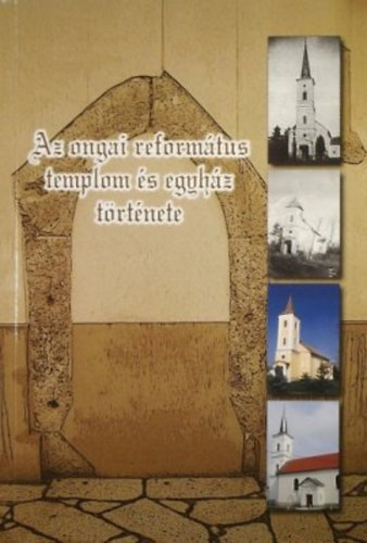 Tak�cs L�szl� - Az ongai reform�tus templom �s egyh�z t�rt�nete