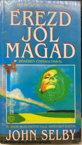 Szerk.: Pavlov Anna, Ford.: G�r�g-Nagy Edina John Selby - �rezd j�l magad - B�K�BEN �NMAGUNKKAL/HA SZ�V�NK HELYES �SV�NYEN HALAD, HARM�NI�BAN �LHET�NK (Saj�t k�ppel)