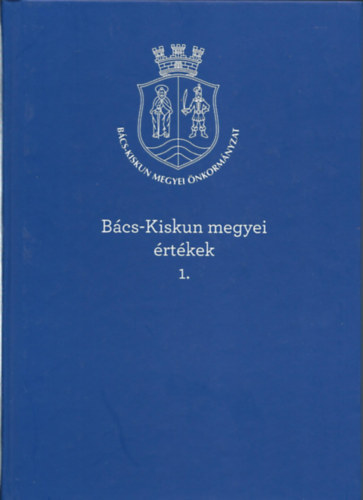 Farkas L�szl�  (szerk.) - B�cs-Kiskun megyei �rt�kek 1.