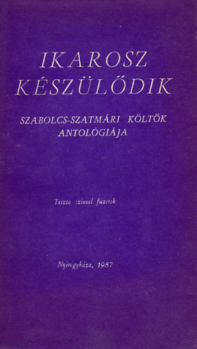 Ikarosz k�sz�l�dik (Szabolcs-szatm�ri k�lt�k antol�gi�ja)