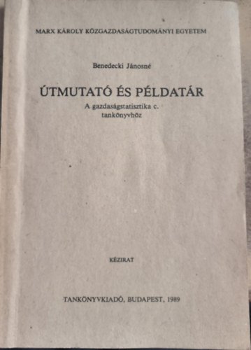 Benedecki J�nosn� - �tmutat� �s p�ldat�r "A gazdas�gstatisztika" c. tank�nyvh�z