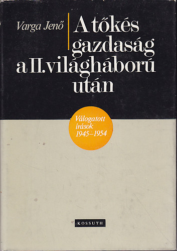 Varga Jen� - A t�k�s gazdas�g a II. vil�gh�bor� ut�n (V�logatott �r�sok 1945-1954)