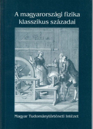 Gazda Istv�n - A magyarorsz�gi fizika klasszikus sz�zadai 1590-1890