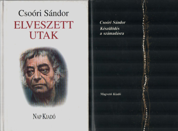 Cso�ri S�ndor - 2 db Cso�ri S�ndor egy�tt: Elveszett utak, K�sz�l�d�s a sz�mad�sra.